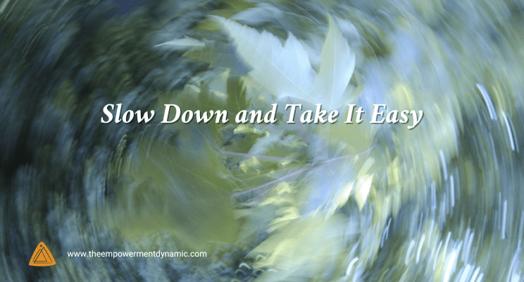 Slow Down and Take It Easy