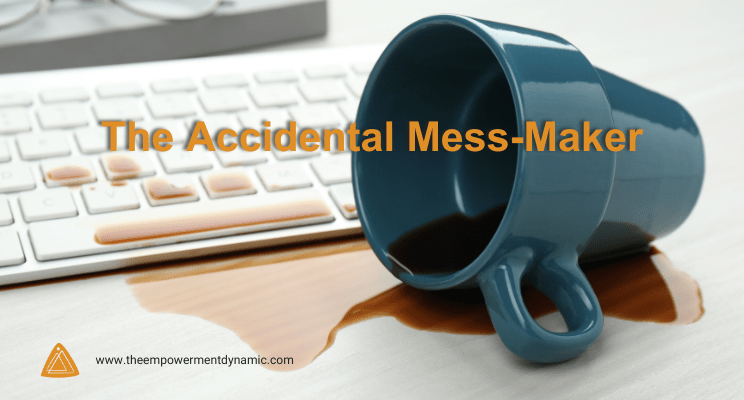 The Accidental Mess-Maker