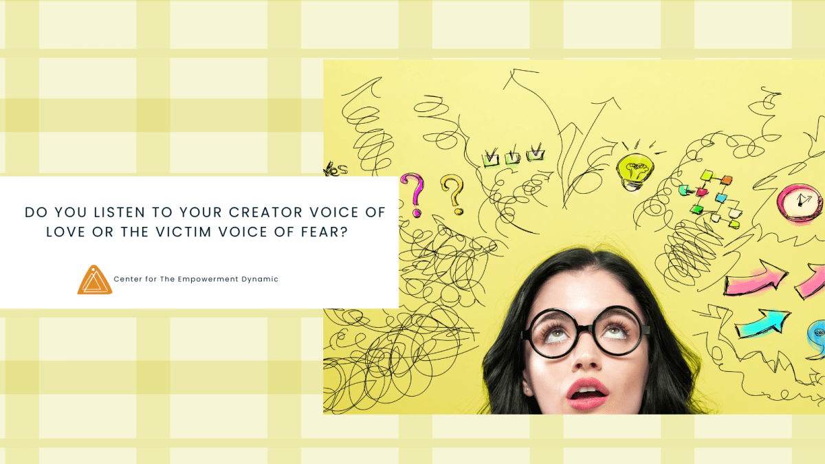 Do You Listen to Your Creator Voice of Love Or the Victim Voice of Fear?