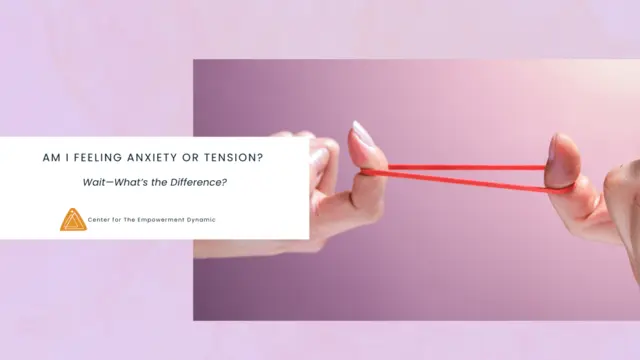 Am I Feeling Anxiety or Tension? Wait—What’s the Difference?