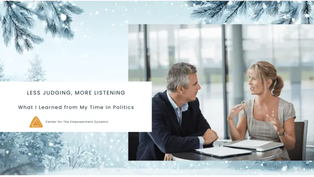 Less Judging, More Listening: What I Learned from My Time in Politics